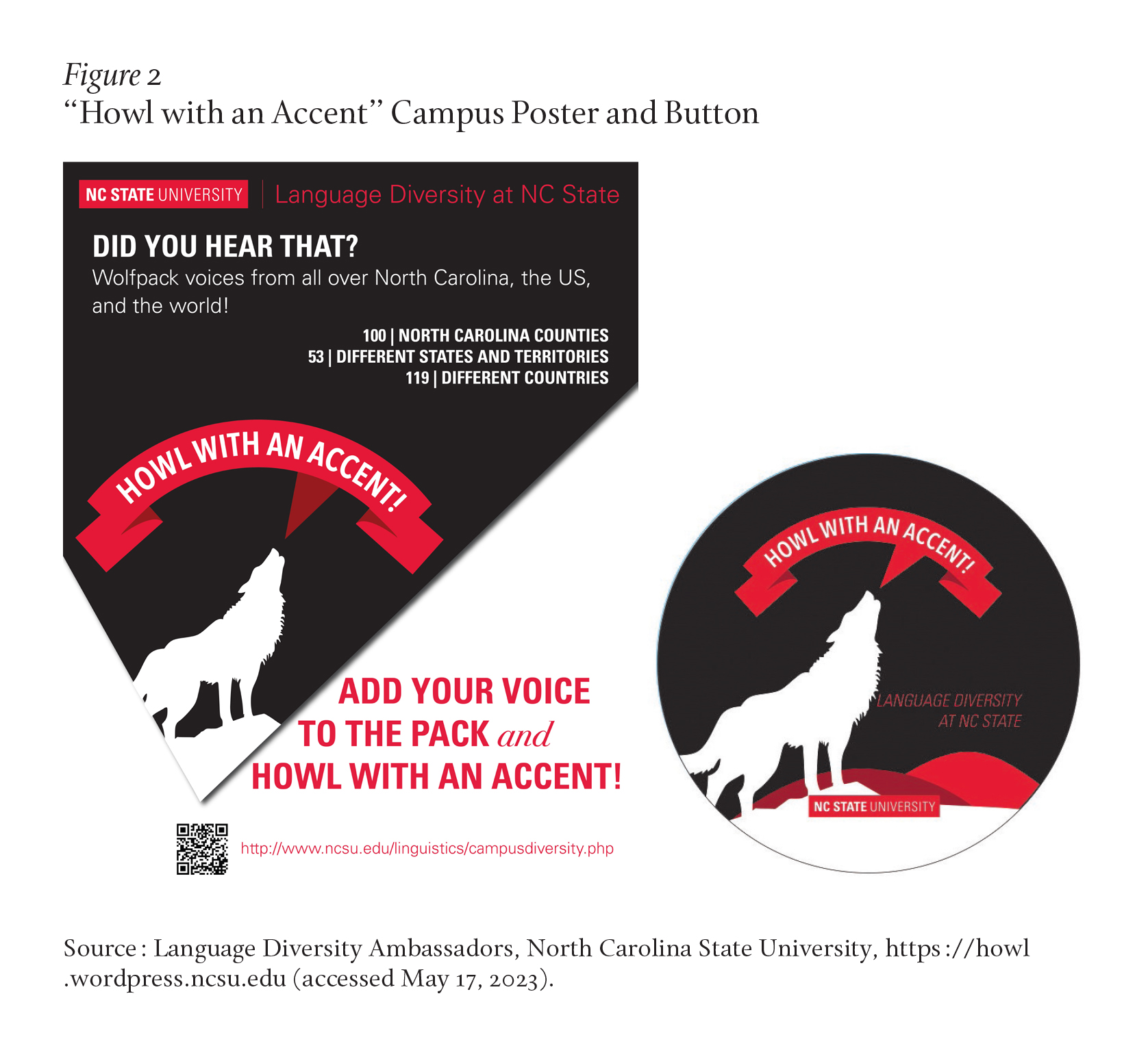 The flyer and button used at North Carolina State University to promote language diversity on campus. The image shows a silhouette of a howling wolf beside a speech bubble that says, "Howl with an accent!" Other text on the flyer: Language Diversity at NC State, Did you hear that? Wolfpack voices from all over North Carolina, the U.S., and the world! 100 North Carolina Counties, 53 different states and territories, 119 different countries. Add your voice to the pack and howl with an accent!