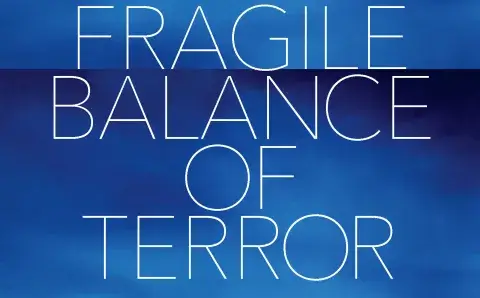 The Fragile Balance of Terror: Deterrence in the Nuclear Age